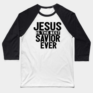 Jesus Is The Best Savior Ever Religious Christian Baseball T-Shirt